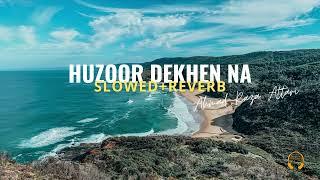 Huzoor Dekhen Na ||  Zohaib Ashrafi || Slowed + Reverb