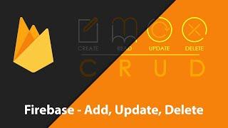 Firebase - Add, Delete, Update