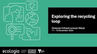 Exploring the recycling loop - Greener Infrastructure Week 2024