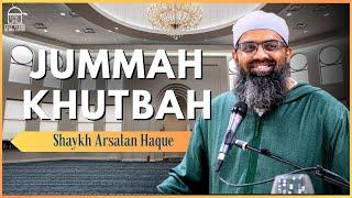 Shaykh Arsalan Haque | Jumuah Khutbah