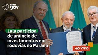  Lula participa de anúncio de investimentos do BNDES em rodovias no Paraná