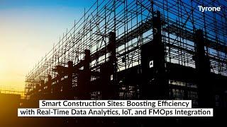 Smart Construction Sites: Boosting Efficiency with Real-Time Data Analytics, IoT & FMOps Integration