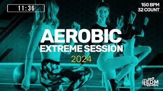 Aerobic Extreme Session 2024 (150 bpm/32 count)