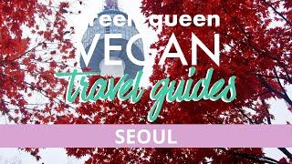 SEOUL VEGAN GUIDE - Best South Korea Plant-Based Restaurants   | Green Queen Vegan Travel Guides