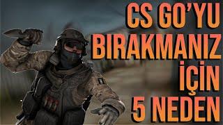 CS GO'yu Bırakmanız İçin 5 Neden!