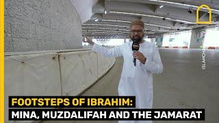 FOOTSTEPS OF IBRAHIM: MINA, MUZDALIFAH AND THE JAMARAT