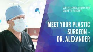 Meet Your Plastic Surgeon - Dr. Alexander | South Florida Center for Cosmetic Surgery