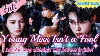 【Full】Mr. Fu, stop chasing! The heiress is fake! What you love isn’t her face, but her heart!