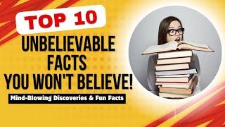 Top 10 Unbelievable Facts You Won't Believe!  | Mind-Blowing Discoveries & Fun Facts #facts