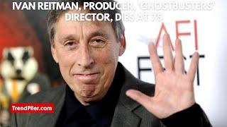 Ivan Reitman, Producer, 'Ghostbusters' Director, Dies at 75