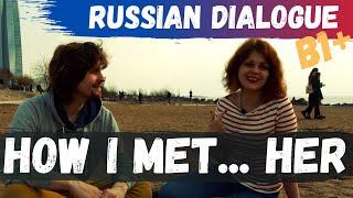 Russian Dialogue - How I met Julia (Intermediate, B1+, rus\eng subs)