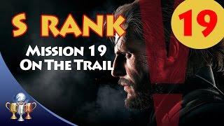 Metal Gear Solid V The Phantom Pain - S RANK Walkthrough (Mission 19 - ON THE TRAIL)