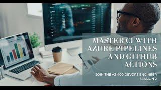 AZ 400 DevOps Engineer Session 2- Implement CI with Azure Pipelines and GitHub Actions