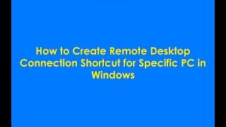 How to Create Remote Desktop Connection Shortcut for Specific PC in Windows