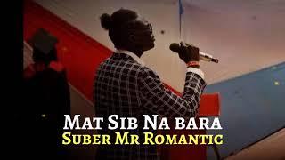 Mat Sib Ni Bara - Suber Mr Romantic Official Audio| South Sudan Music 2022