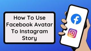 How To Use Facebook Avatar To Instagram Story