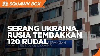 Rusia Lakukan Serangan Besar Ke Ukraina, 120 Rudal Ditembakkan