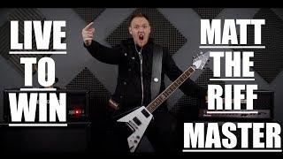 Matt The Riff Master - Live To Win (Original Song)