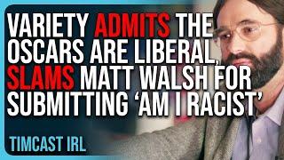 Variety ADMITS The Oscars Are LIBERAL, Slams Matt Walsh For Submitting ‘Am I Racist’