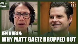 Jen Rubin: Why Matt Gaetz Dropped Out