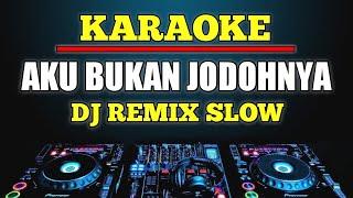 Karaoke Aku Bukan Jodohnya - Tri Suaka dj remix slow