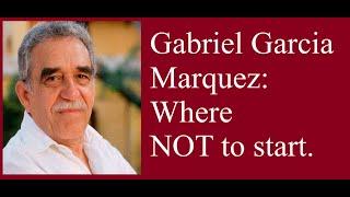 Gabriel Garcia Marquez: Where NOT to start