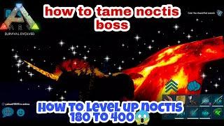 HOW TO TAME NOCTIS IN ARK MOBILE /how to level up noctis boss /tame noctis /ark survival evolved