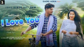 I LOVE YOU  || NEW NAGPURI VIDEO || SINGER - JYOTI SAHU || CAST SWIKAR & PRIYANKA || SADRI ADDA 2024