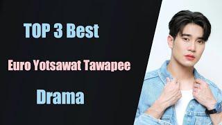 TOP 3 Euro Yotsawat Tawapee drama list || Euro Yotsawat Tawapee drama new thai drama 2022/2023