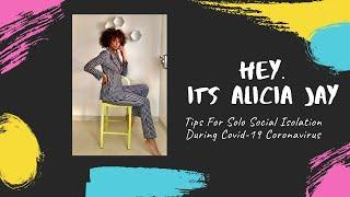 Hey. It's Alicia Jay | Tips For Solo Self Isolation During Covid-19 Coronavirus