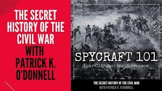 Podcast Episode #170 - The Secret History of the Civil War with Patrick K. O'Donnell