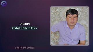 Azizbek Toshpo'latov - Popuri | Азизбек Тошпулатов - Попури (music version 2024)