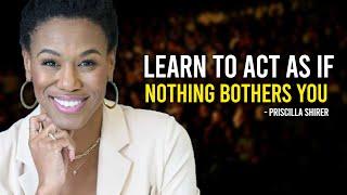 Learn To Act As If Nothing Bothers You | Inspired Priscilla Shirer Motivation