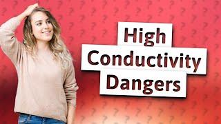 Why is high conductivity bad in water?