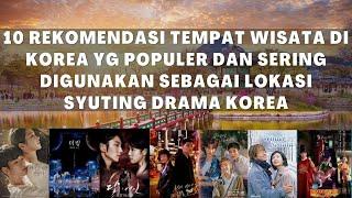 10 Rekomendasi Tempat Wisata di Korea Selatan 2021 Populer & sering untuk lokasi syuting Drama Korea