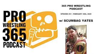 365 Pro Wrestling Podcast - Ep. #51 - w/ Scumbag Yates
