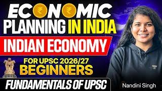 Economic Planning In India | Complete Indian Economy For Beginners | UPSC 2026-2027 | Nandini Singh