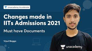 Changes made in IITs Admissions 2021 |  Must have Documents | Vipul Bagga | Accelerate