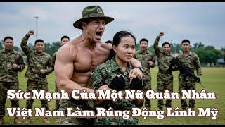Sức Mạnh Của Một Nữ Quân Nhân Việt Nam Làm Rúng Động Lính Mỹ