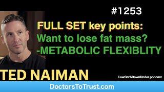 TED NAIMAN | FULL SET key points: Want to lose fat mass? -METABOLIC FLEXIBLITY