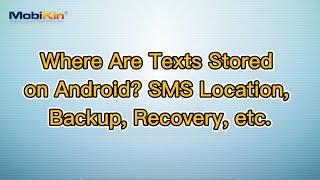 Where Are Texts Stored on Android? SMS Location, Backup, Recovery, etc.