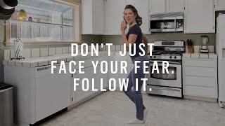 The Power Of Following Your Fear