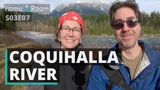 The Coquihalla River | Trails, Campfires, Fishing! | Home A Roam S03E07 (4K)