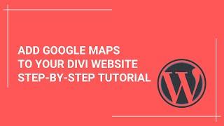 Add Google Maps to Your DIVI Website: Step-by-Step Tutoria