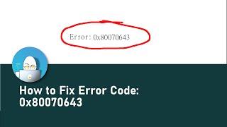 How to Fix Error Code: 0x80070643 - The Quick and Easy Way