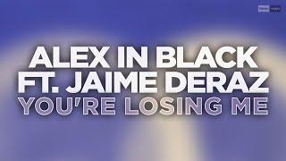 Alex in Black Feat. Jaime Deraz - You're Losing Me (Official Audio Video) #dancemusic