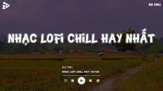 Nhạc Chill Tiktok - Tổng Hợp Những Bài Hát Tiktok "Nghe Là Nghiện" - Nhạc Lofi Chill Buồn 2024