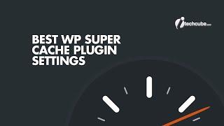 WP Super Cache Plugin Advance Settings & Configuration 2024 Guide