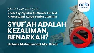 Syuf'ah Adalah Kedzaliman Benarkah? | Ustadz Muhammad Abu Rivai