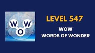 Wow ( words of wonders ) level 547   : solution, answer and solved